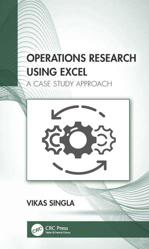 Operations Research Using Excel: A Case Study Approach de Vikas Singla