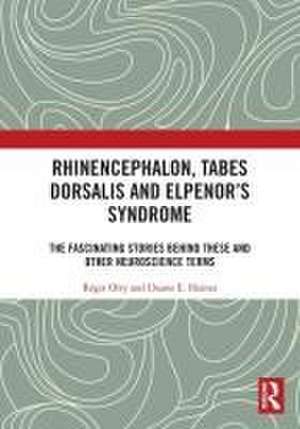 Rhinencephalon, Tabes dorsalis and Elpenor's Syndrome: The Fascinating Stories Behind These and Other Neuroscience Terms de Régis Olry