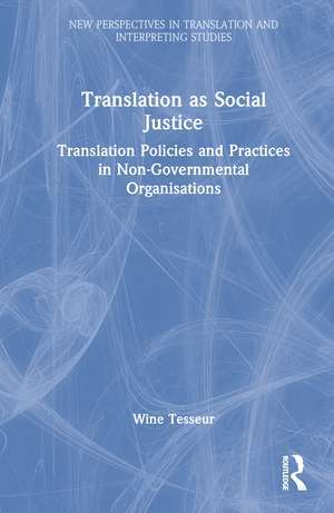 Translation as Social Justice: Translation Policies and Practices in Non-Governmental Organisations de Wine Tesseur