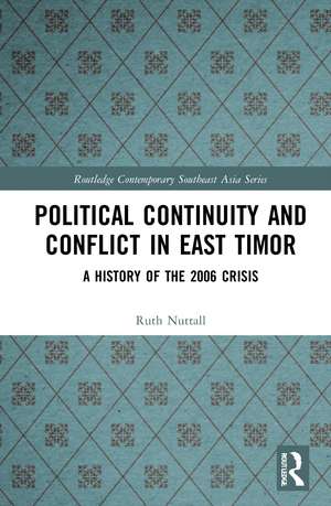 Political Continuity and Conflict in East Timor: A History of the 2006 Crisis de Ruth Nuttall