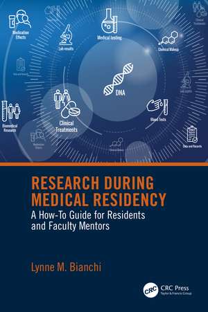 Research During Medical Residency: A How to Guide for Residents and Faculty Mentors de Lynne Bianchi