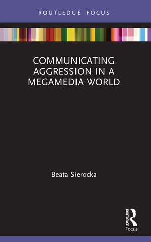 Communicating Aggression in a Megamedia World de Beata Sierocka