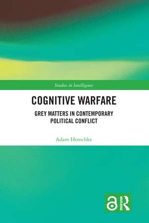 Cognitive Warfare: Grey Matters in Contemporary Political Conflict de Adam Henschke