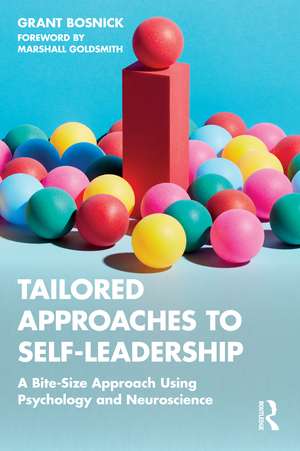 Tailored Approaches to Self-Leadership: A Bite-Size Approach Using Psychology and Neuroscience de Grant Bosnick