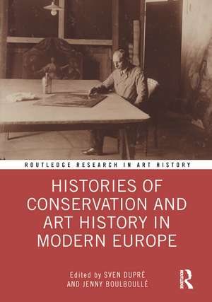 Histories of Conservation and Art History in Modern Europe de Sven Dupré