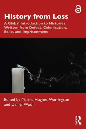 History from Loss: A Global Introduction to Histories written from defeat, colonization, exile, and imprisonment de Marnie Hughes-Warrington