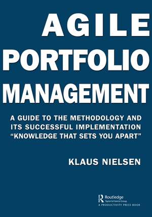 Agile Portfolio Management: A Guide to the Methodology and Its Successful Implementation “Knowledge That Sets You Apart” de Klaus Nielsen