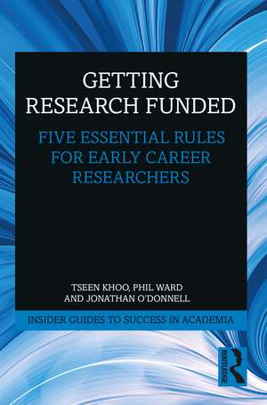 Getting Research Funded: Five Essential Rules for Early Career Researchers de Tseen Khoo