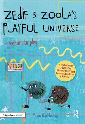 Zedie and Zoola’s Playful Universe: A Practical Guide to Supporting Children with Different Communication Styles at Playtime de Vanessa Lloyd-Esenkaya