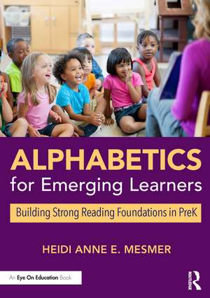 Alphabetics for Emerging Learners: Building Strong Reading Foundations in PreK de Heidi Anne E. Mesmer