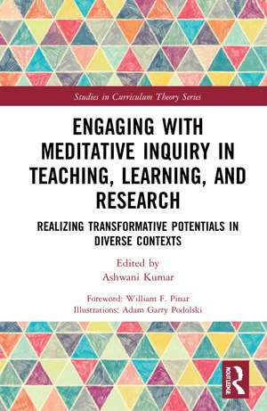 Engaging with Meditative Inquiry in Teaching, Learning, and Research: Realizing Transformative Potentials in Diverse Contexts de Ashwani Kumar