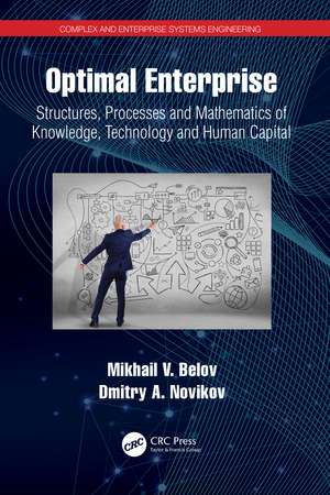 Optimal Enterprise: Structures, Processes and Mathematics of Knowledge, Technology and Human Capital de Mikhail V. Belov