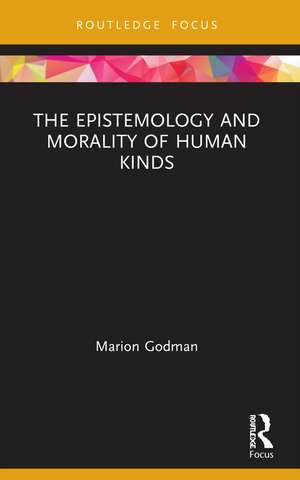 The Epistemology and Morality of Human Kinds de Marion Godman