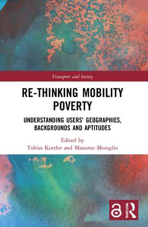 Re-thinking Mobility Poverty: Understanding Users' Geographies, Backgrounds and Aptitudes de Tobias Kuttler