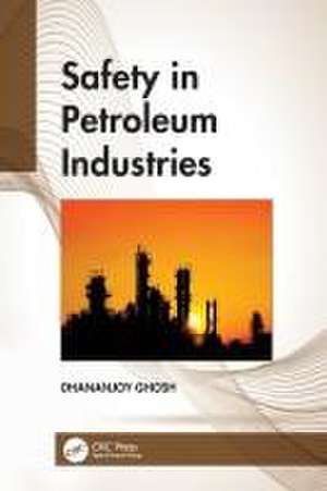 Safety in Petroleum Industries de Dhananjoy Ghosh