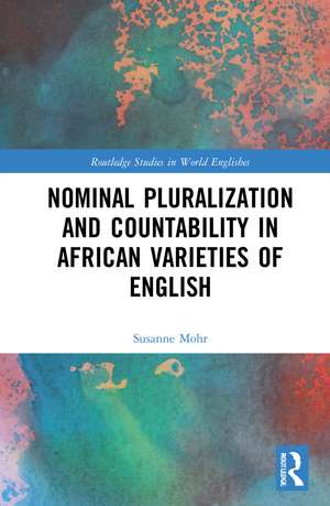 Nominal Pluralization and Countability in African Varieties of English de Susanne Mohr