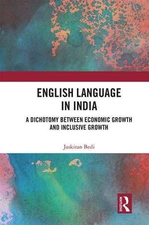 English Language in India: A Dichotomy between Economic Growth and Inclusive Growth de Jaskiran Bedi