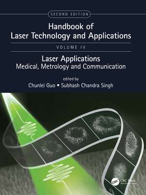 Handbook of Laser Technology and Applications: Laser Applications: Medical, Metrology and Communication (Volume Four) de Chunlei Guo