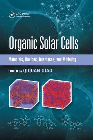 Organic Solar Cells: Materials, Devices, Interfaces, and Modeling de Qiquan Qiao