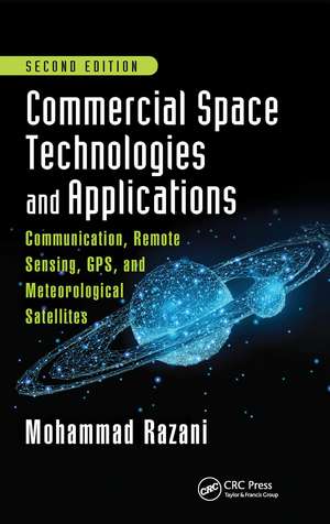 Commercial Space Technologies and Applications: Communication, Remote Sensing, GPS, and Meteorological Satellites, Second Edition de Mohammad Razani