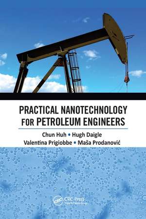 Practical Nanotechnology for Petroleum Engineers de Chun Huh