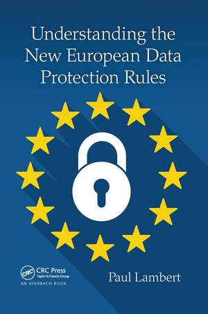 Understanding the New European Data Protection Rules de Paul Lambert