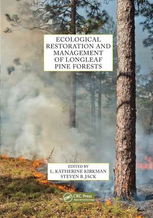 Ecological Restoration and Management of Longleaf Pine Forests de L. Katherine Kirkman