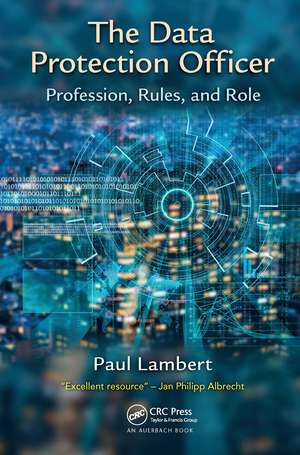 The Data Protection Officer: Profession, Rules, and Role de Paul Lambert