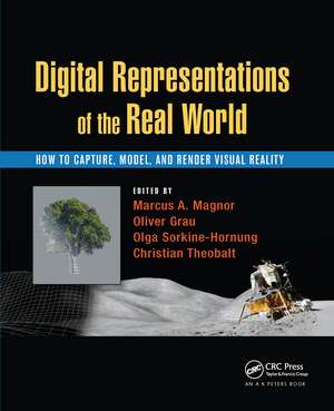 Digital Representations of the Real World: How to Capture, Model, and Render Visual Reality de Marcus A. Magnor