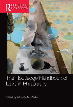 The Routledge Handbook of Love in Philosophy de Adrienne M. Martin