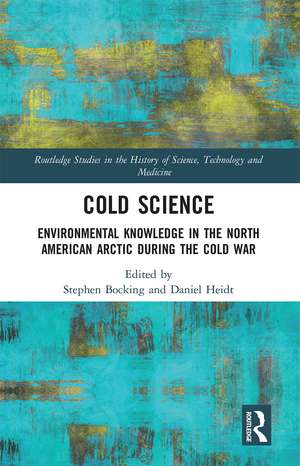 Cold Science: Environmental Knowledge in the North American Arctic during the Cold War de Stephen Bocking