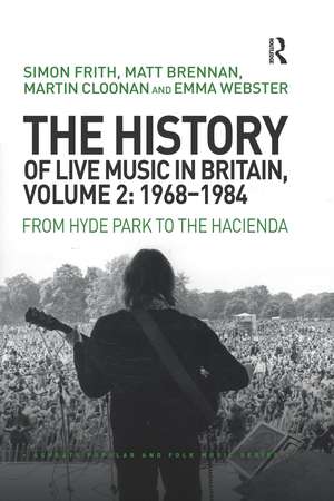 The History of Live Music in Britain, Volume II, 1968-1984: From Hyde Park to the Hacienda de Simon Frith