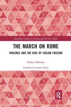 The March on Rome: Violence and the Rise of Italian Fascism de Giulia Albanese