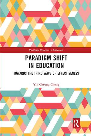 Paradigm Shift in Education: Towards the Third Wave of Effectiveness de Yin Cheong Cheng