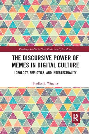 The Discursive Power of Memes in Digital Culture: Ideology, Semiotics, and Intertextuality de Bradley E. Wiggins