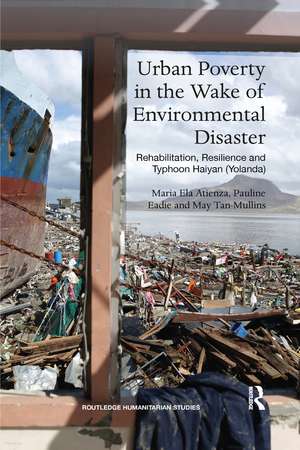 Urban Poverty in the Wake of Environmental Disaster: Rehabilitation, Resilience and Typhoon Haiyan (Yolanda) de Maria Ela Atienza