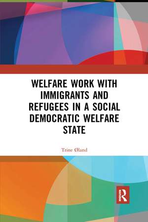 Welfare Work with Immigrants and Refugees in a Social Democratic Welfare State de Trine Øland