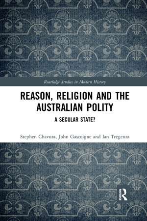 Reason, Religion and the Australian Polity: A Secular State? de Stephen Chavura