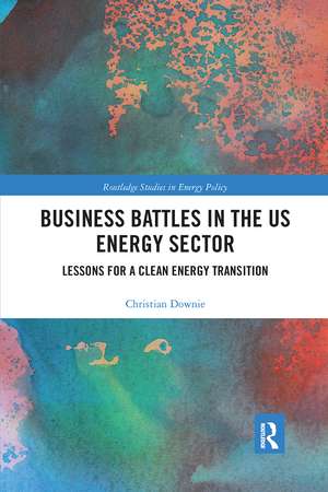 Business Battles in the US Energy Sector: Lessons for a Clean Energy Transition de Christian Downie