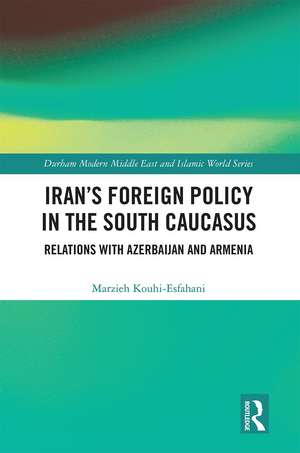 Iran's Foreign Policy in the South Caucasus: Relations with Azerbaijan and Armenia de Marzieh Kouhi-Esfahani