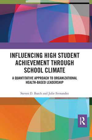 Influencing High Student Achievement through School Culture and Climate: A Quantitative Approach to Organizational Health-Based Leadership de Steven Busch