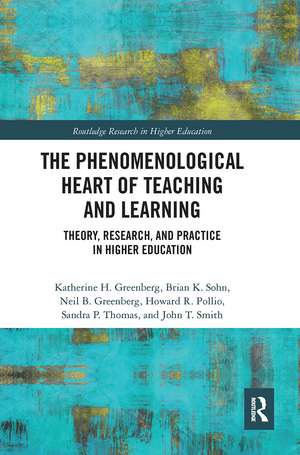 The Phenomenological Heart of Teaching and Learning: Theory, Research, and Practice in Higher Education de Katherine Greenberg