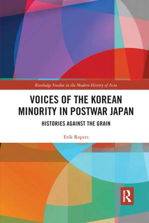 Voices of the Korean Minority in Postwar Japan: Histories Against the Grain de Erik Ropers