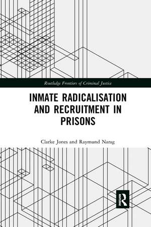 Inmate Radicalisation and Recruitment in Prisons de Clarke Jones