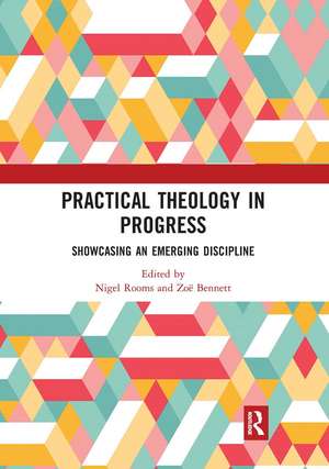 Practical Theology in Progress: Showcasing an emerging discipline de Nigel Rooms