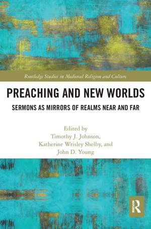 Preaching and New Worlds: Sermons as Mirrors of Realms Near and Far de Timothy Johnson