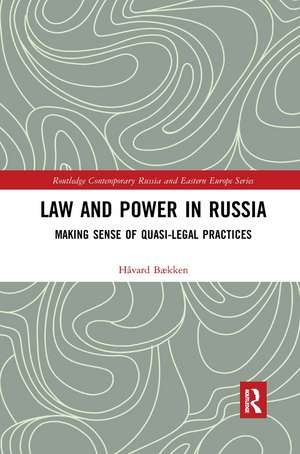 Law and Power in Russia: Making Sense of Quasi-Legal Practices de Håvard Bækken