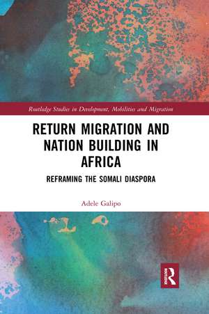 Return Migration and Nation Building in Africa: Reframing the Somali Diaspora de Adele Galipo