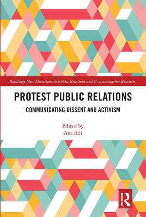 Protest Public Relations: Communicating dissent and activism de Ana Adi