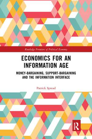 Economics for an Information Age: Money-Bargaining, Support-Bargaining and the Information Interface de Patrick Spread